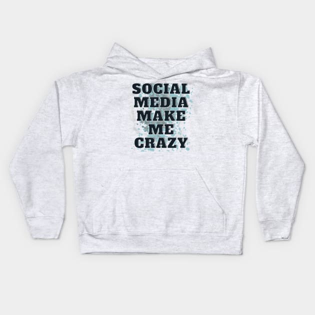 SOCIAL MEDIA MAKE ME CRAZY Kids Hoodie by hypocrite human